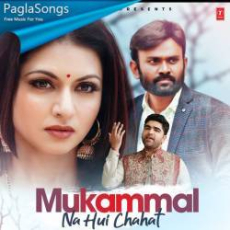 Mukammal Na Hui Chahat Mp3
